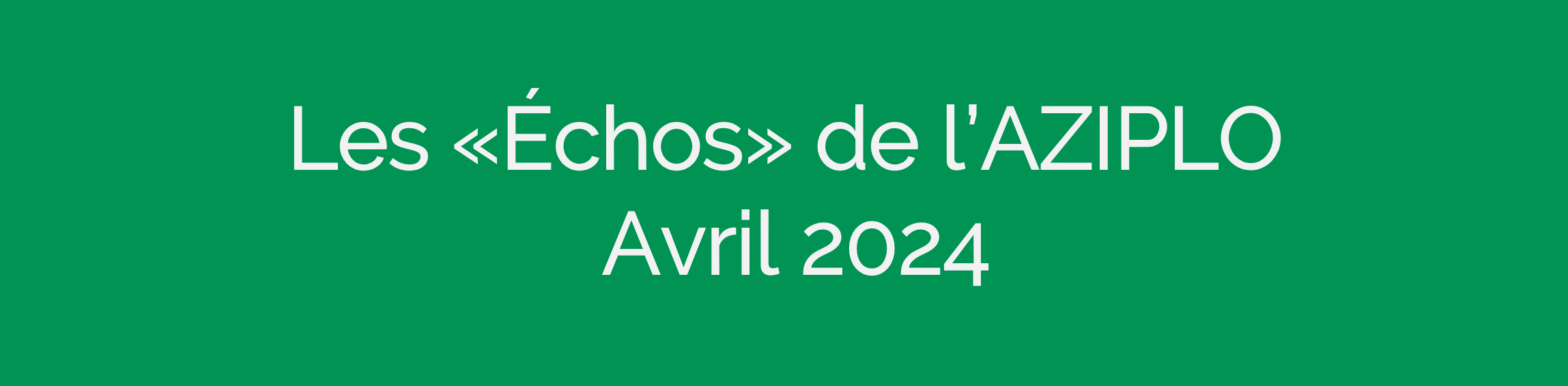 Les ÉCHOS de l'Aziplo<br> Newsletter Avril 2024